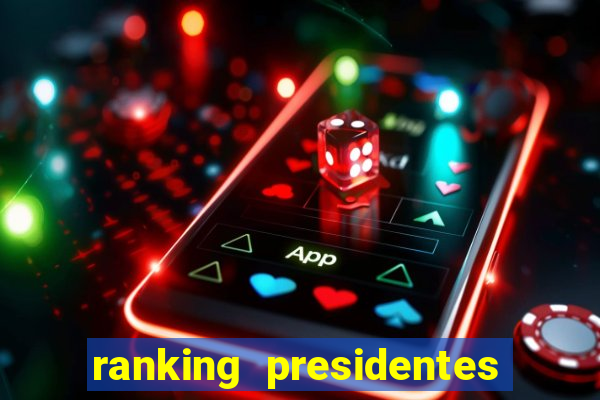 ranking presidentes do brasil